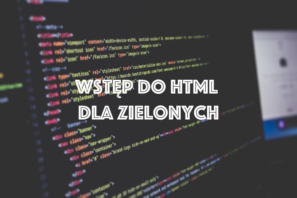 Co to jest HTML? Kurs HTML dla zielonych.