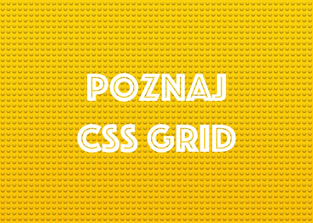 CSS Grid – Co powinieneś o nim wiedzieć?